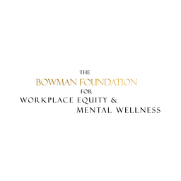 The Bowman Foundation For Workplace Equity And Mental Wellness